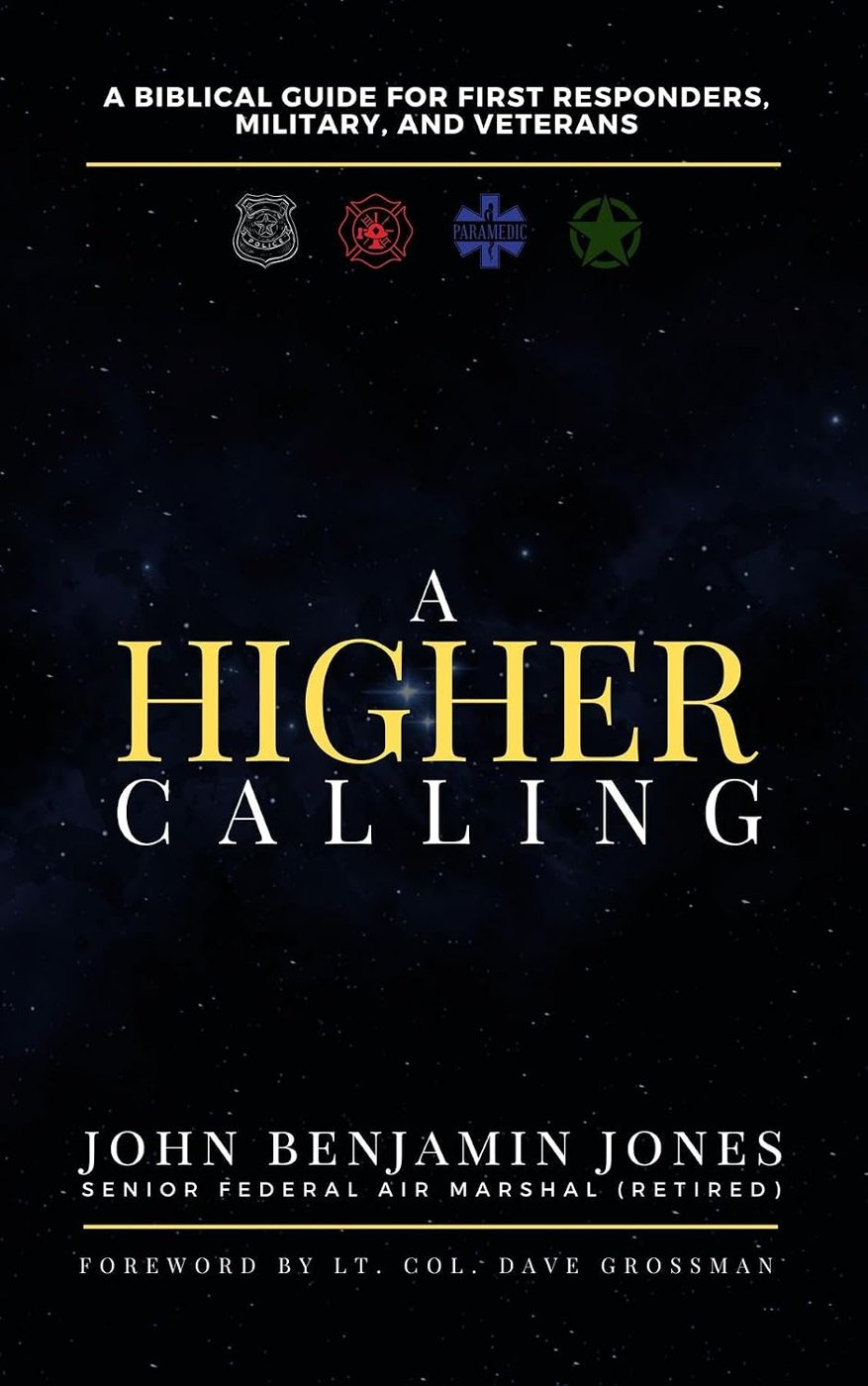 Cover of A Higher Calling: A Biblical Guide for First Responders, Military, and Veterans by John Benjamin Jones, foreword by Lt Col Dave Grossman